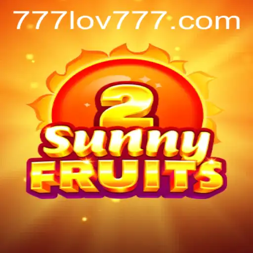 Experience the Thrill of SunnyFruits2 with 777LOV: A Comprehensive Guide